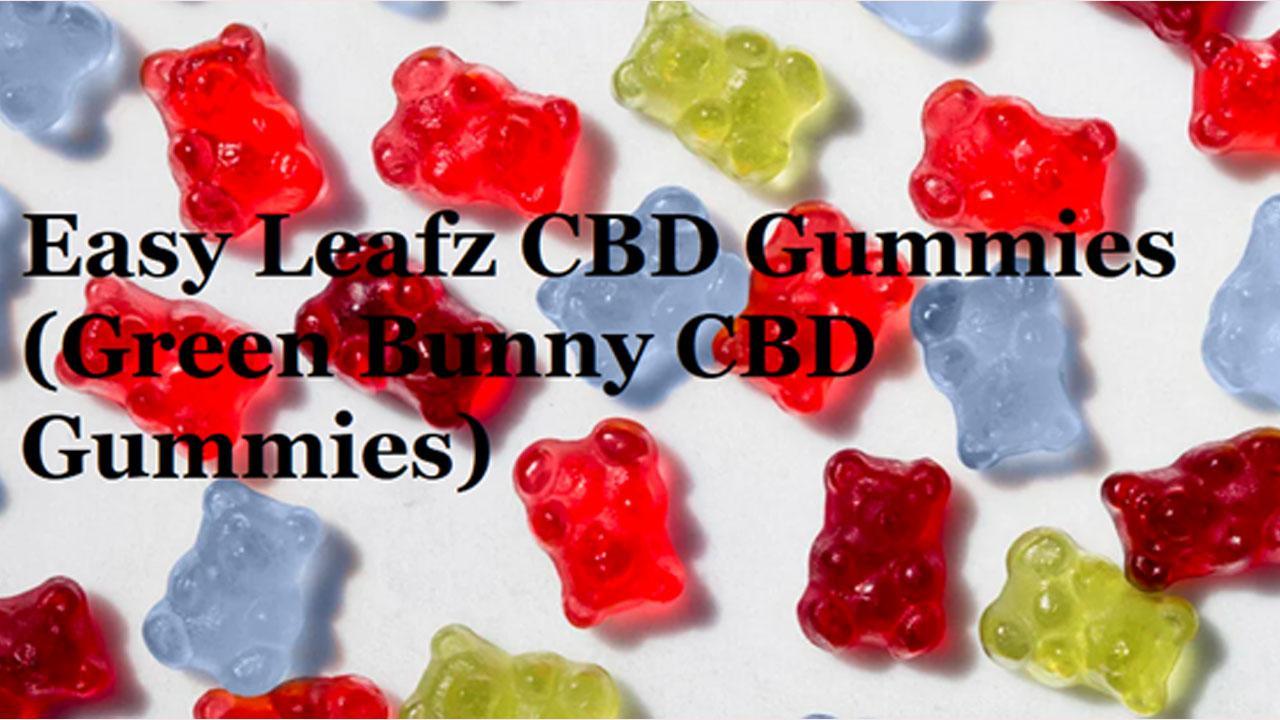 Easy Leafz CBD Gummies Canada (Controversial Update 2023) Green Bunny CBD Gummies Reviews, Side Effects & Where to Buy in Canada?