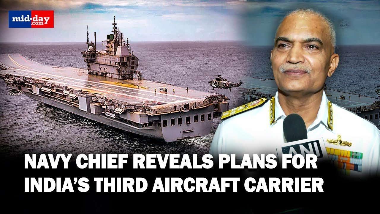 When will Indian Navy get its third aircraft carrier? Navy Chief Admiral reveals