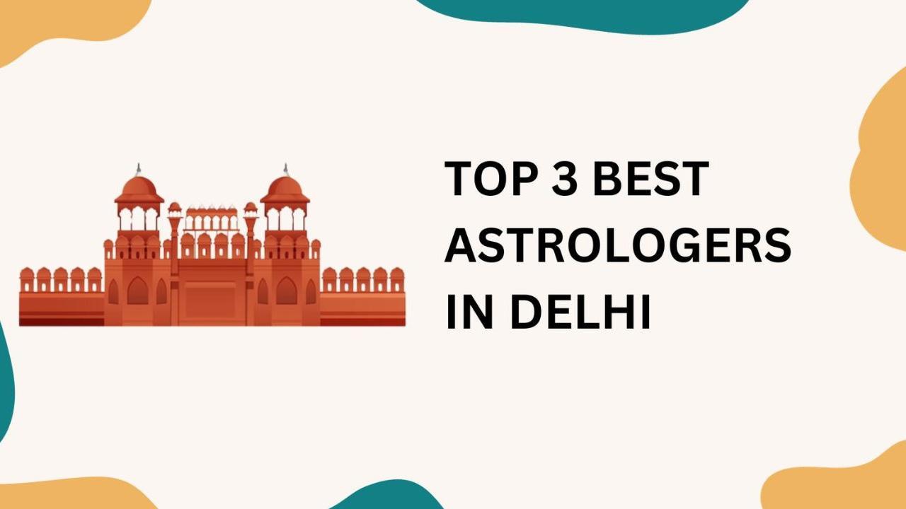 3 Best Astrologers In Delhi