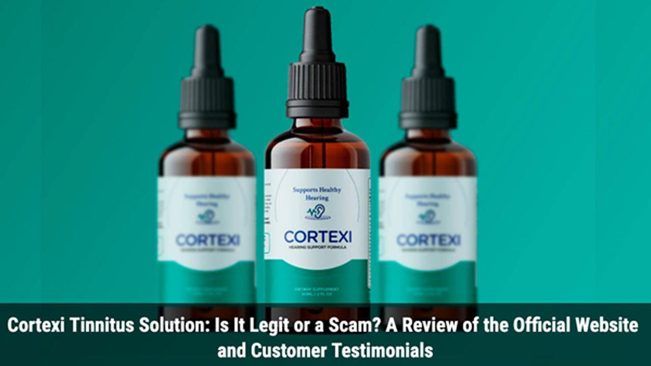 Cortexi Tinnitus Solution: Is It Legit or a Scam? A Review of the Official Website and Customer Testimonials