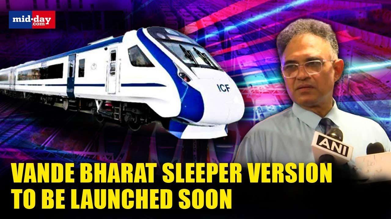 Sleeper version of Vande Bharat train to hit the tracks in 2023-24
