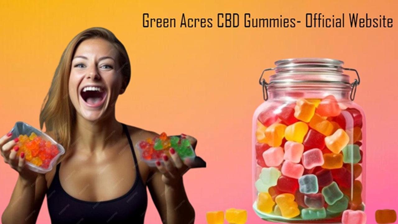 Green Acres CBD Gummies Diabetes (Green Farm CBD THC Gummies) Is Green Acre  For Pain Relief'' Shocking Results Blood Sugar!
