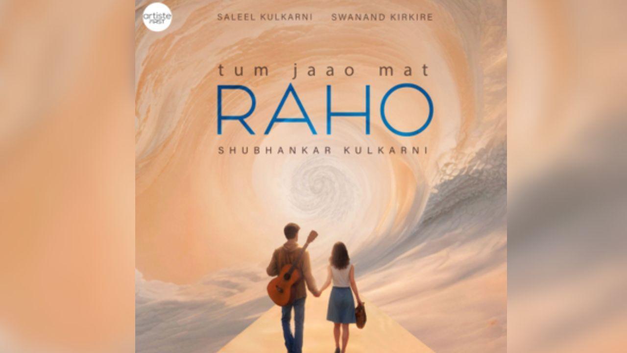 Artiste First brings to life a poem by Swanand Kirkare in their latest release ‘Tum Jaao Mat...Raho’ 