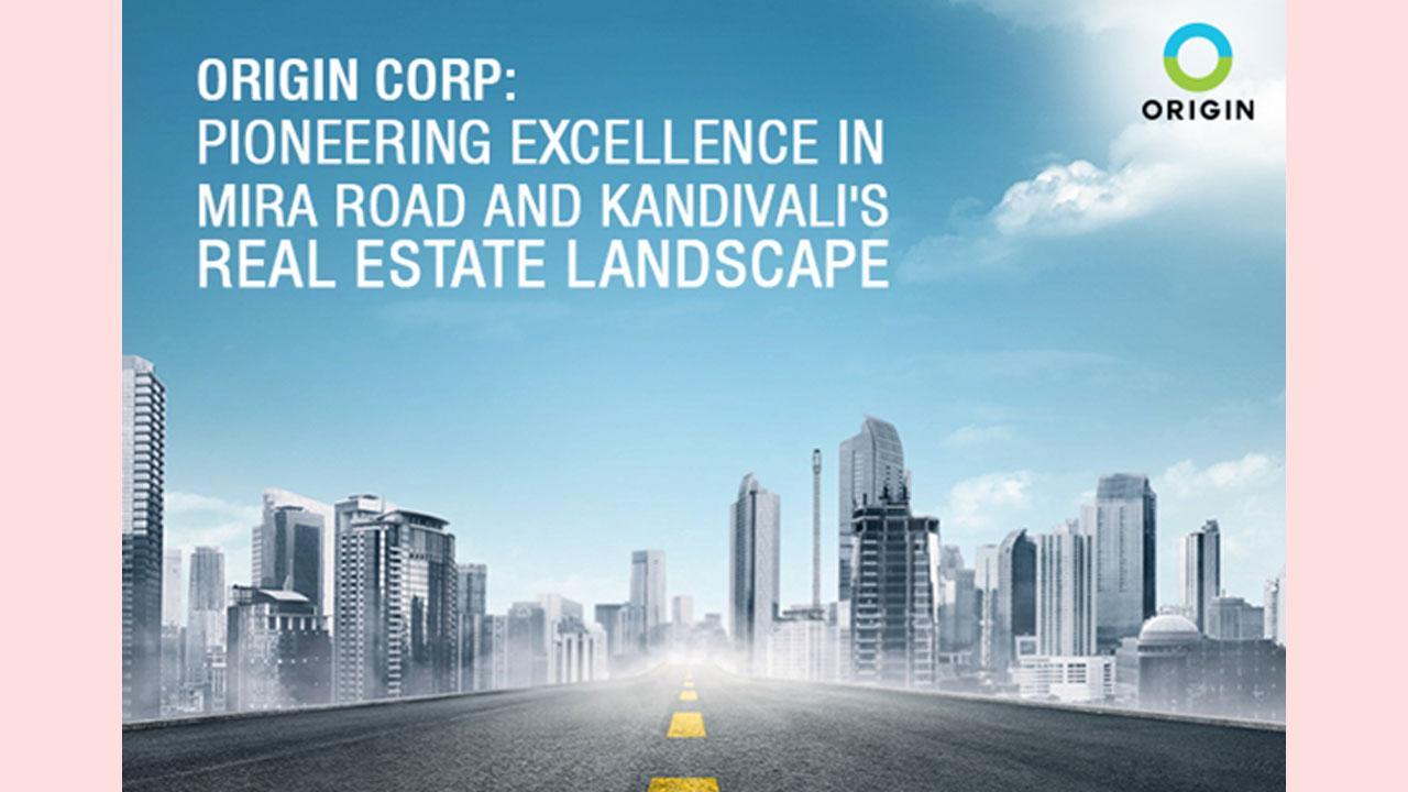 Origin Corp: Pioneering Excellence in Mira Road and Kandivali's Real Estate Landscape
