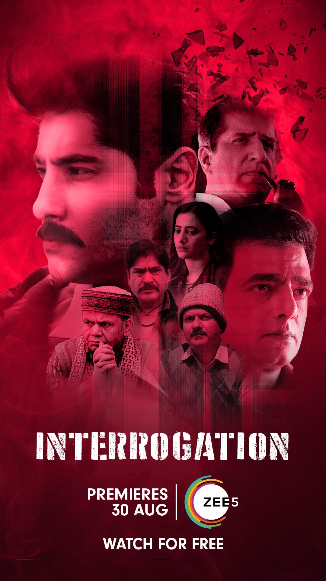 Interrogation (August 30) - ZEE5  Interrogation is a murder mystery revolving around the death of a retired judge. As the police question his closest associates, dark secrets and lies begin to surface, creating a complex web of deception. The series stars Darshan Jariwala, Rajpal Yadav, Girish Kulkarni, and Yashpal Sharma.
