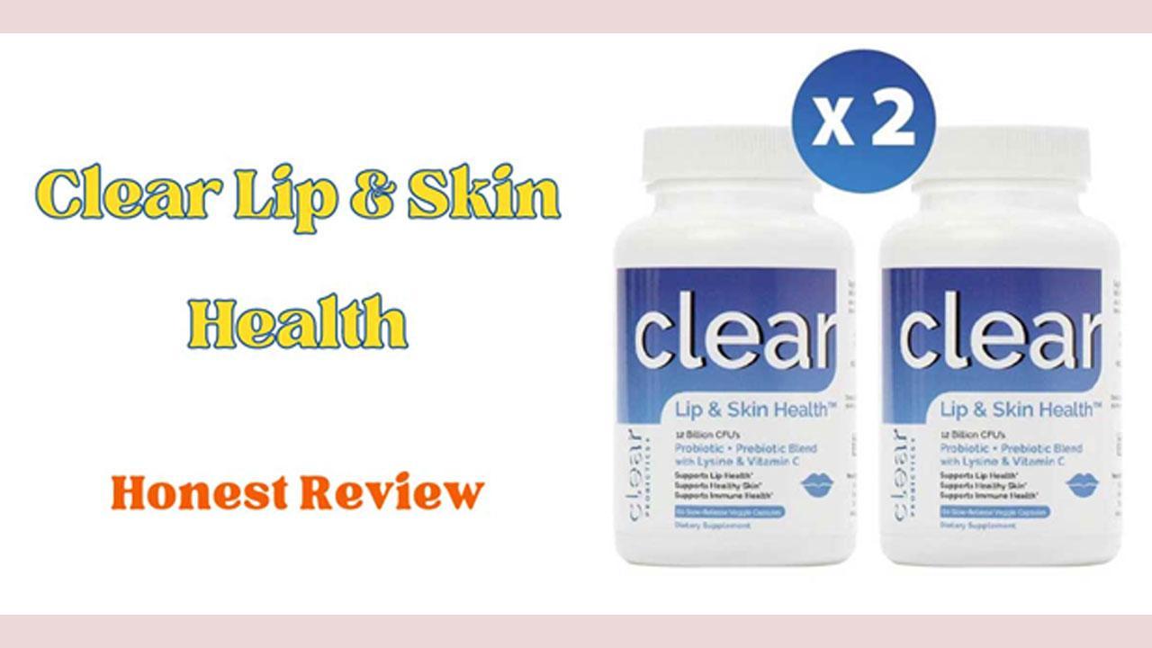 Clear Probiotics Lip And Skin Health Reviews: Does It Work? Truth Revealed From
