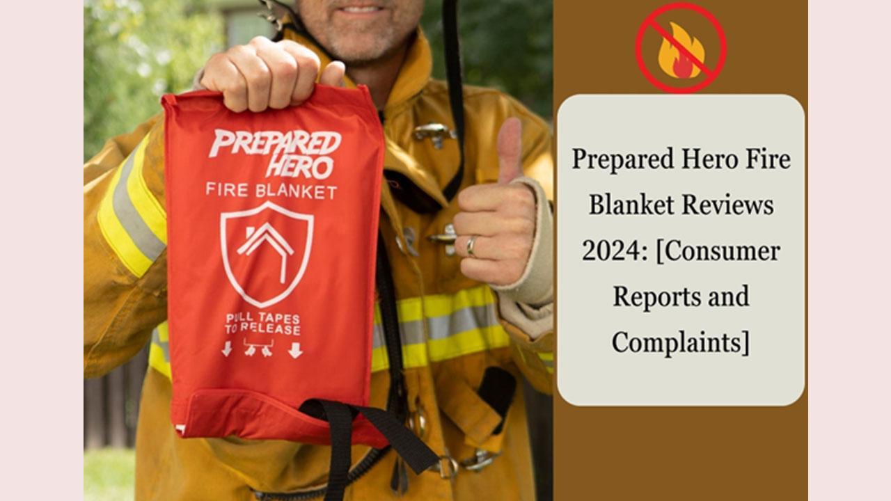 Prepared Hero Fire Blanket Reviews 2024: [Consumer Reports and Complaints] Is