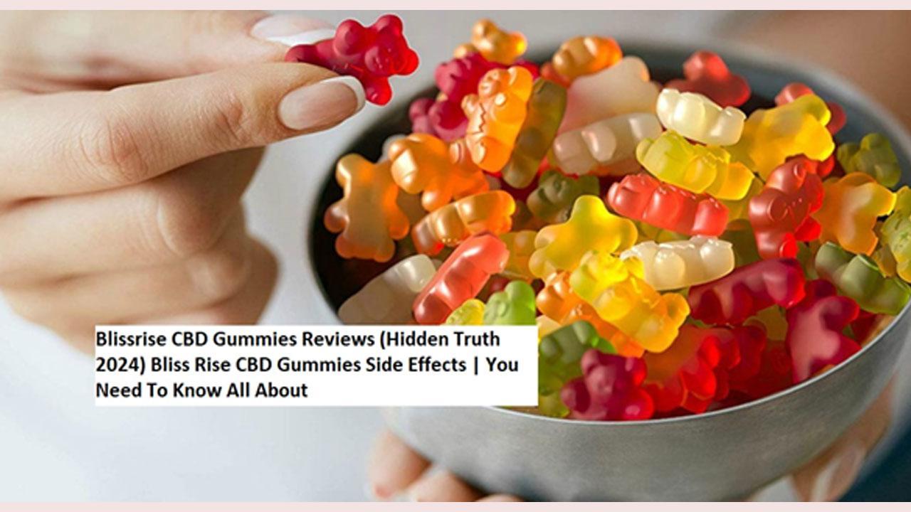 Blissrise CBD Gummies Reviews (Hidden Truth 2024) Bliss Rise CBD Gummies Side Effects | You Need To Know All About