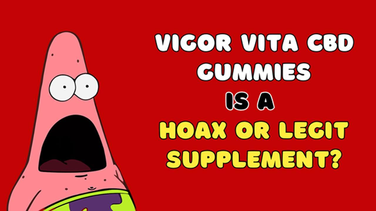 Vigor Vita CBD Gummies Reviews (HOAX) Disturbing Reports On This Controversial Pain Relief Gummies!