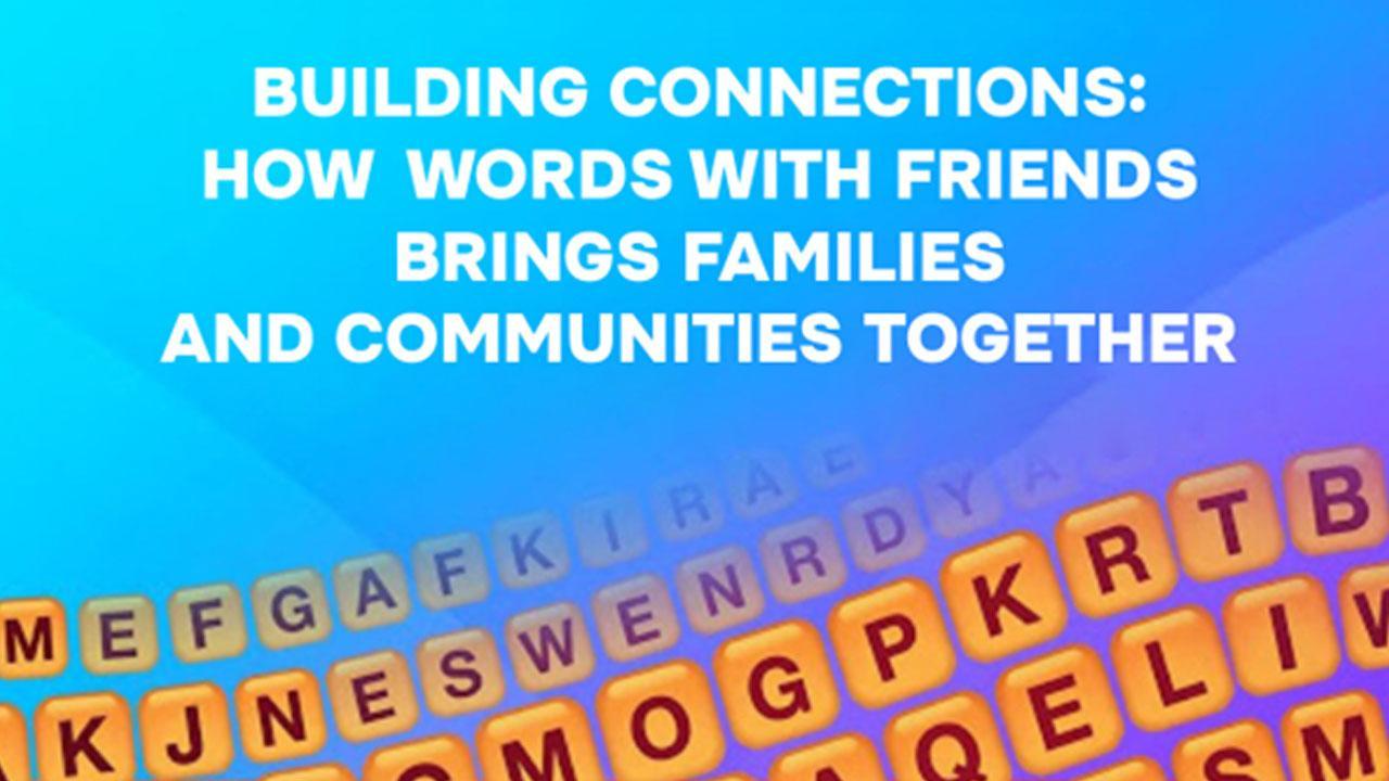 ’Building Connections How Words with Friends Brings Families and