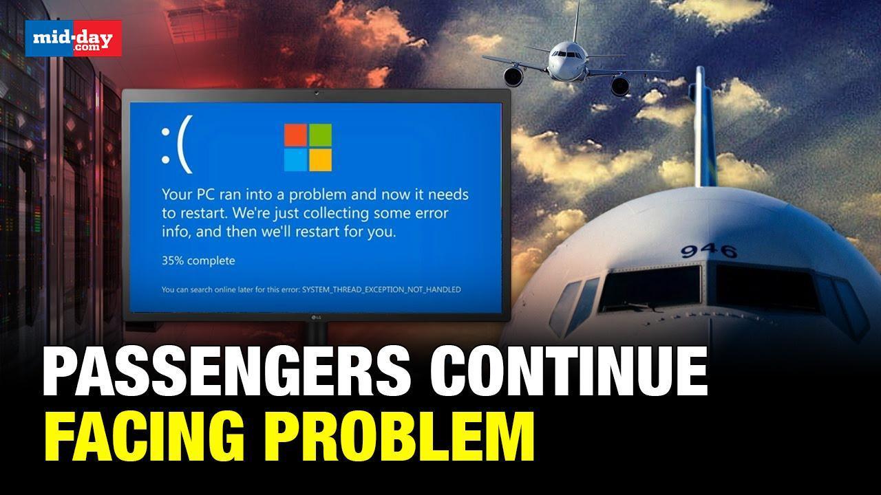 Microsoft Outage: Passengers at airports continue facing problem