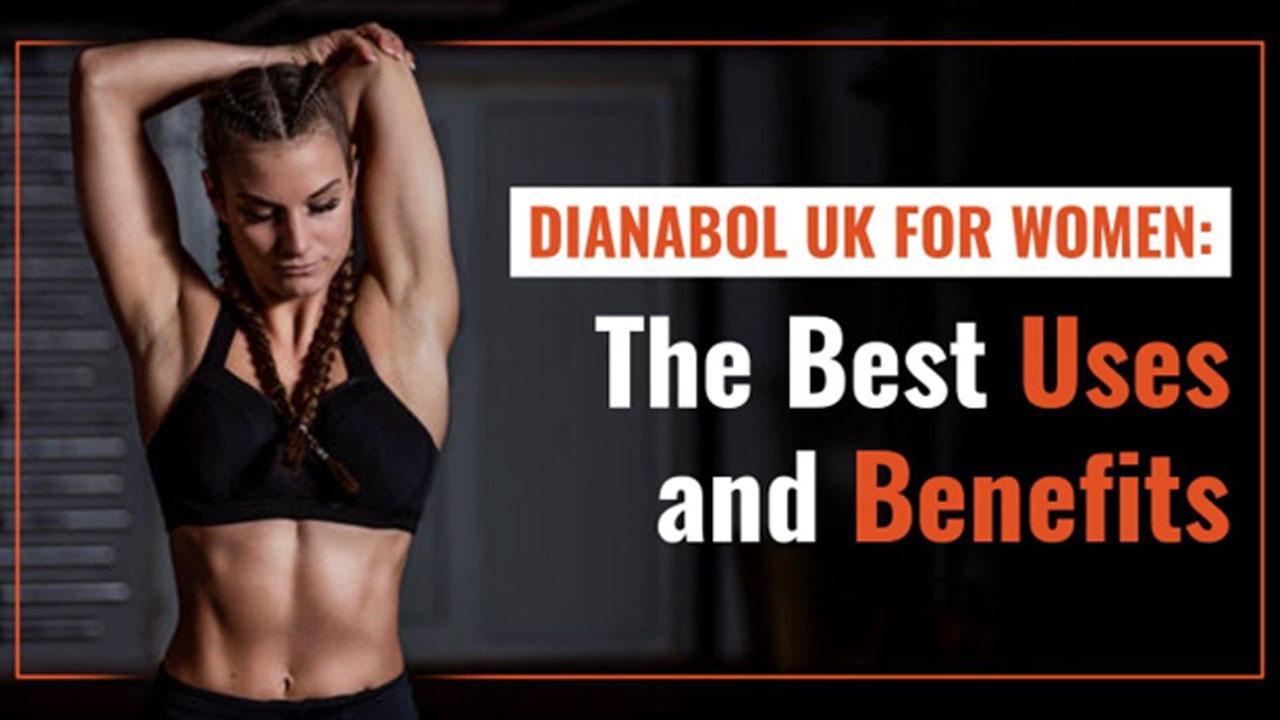 Dianabol UK for Women The Best Uses and Benefits