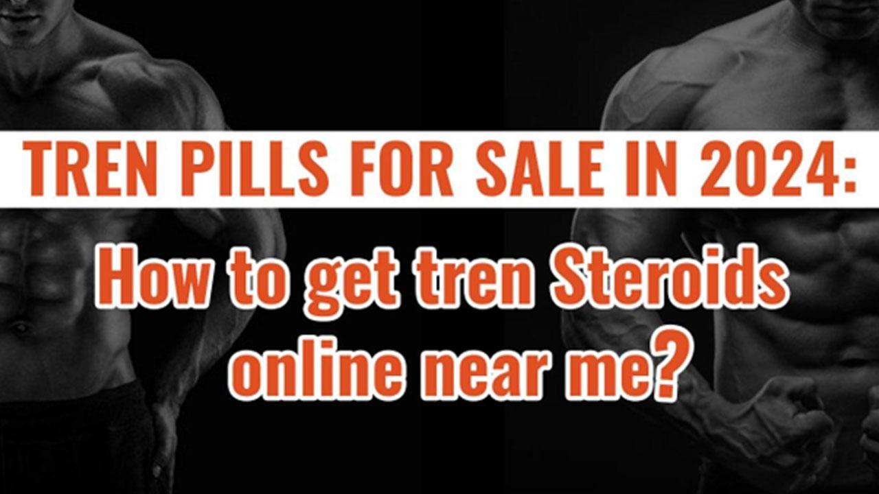 Tren Pills for sale in 2024: How to get tren Steroids online near me?