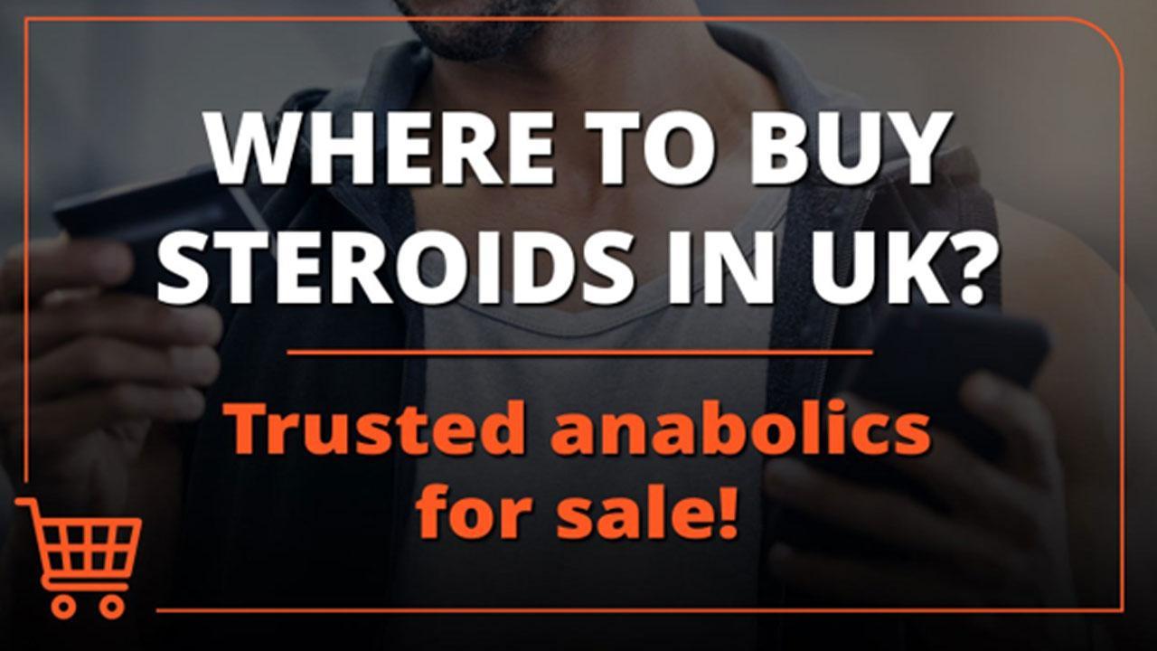 Where to buy steroids in UK? Trusted anabolics for sale!