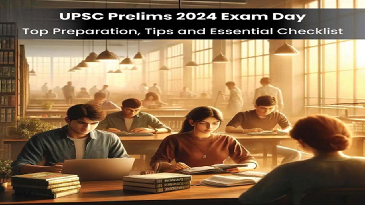 UPSC Prelims 2024 Exam Day: Top Preparation Tips and Essential Checklist