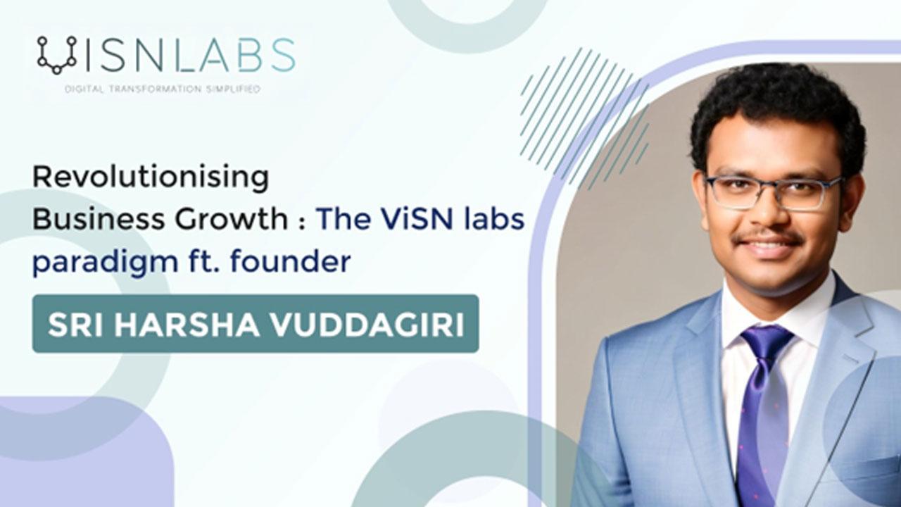 Revolutionising Business Growth: The ViSN labs paradigm ft. founder Sri Harsha