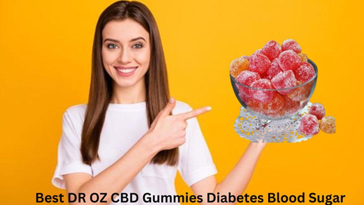 DR OZ CBD Gummies Diabetes Blood Sugar [Health Headlines 2024-25] Reviews Bioheal Gummies DR Oz Oficial Store!!!