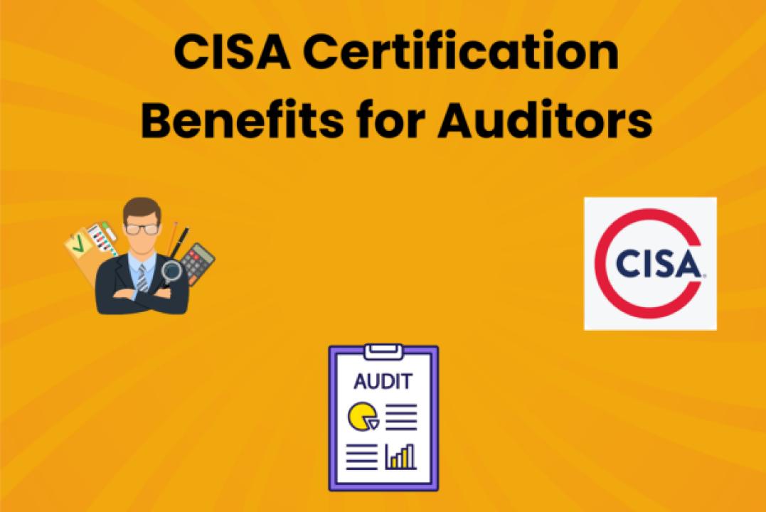 CISA Certification Benefits for Auditors