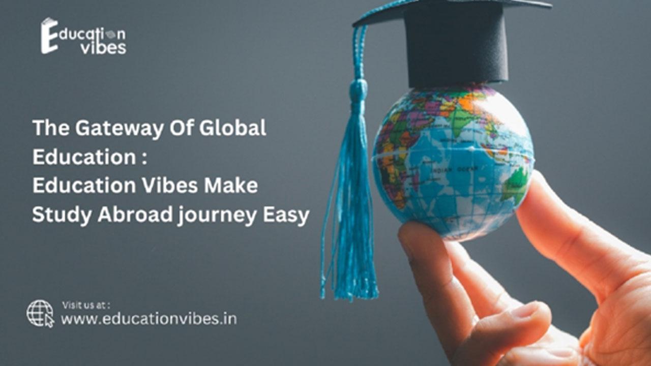 The Gateway of Global Education: Education Vibes makes the Abroad journey Easy