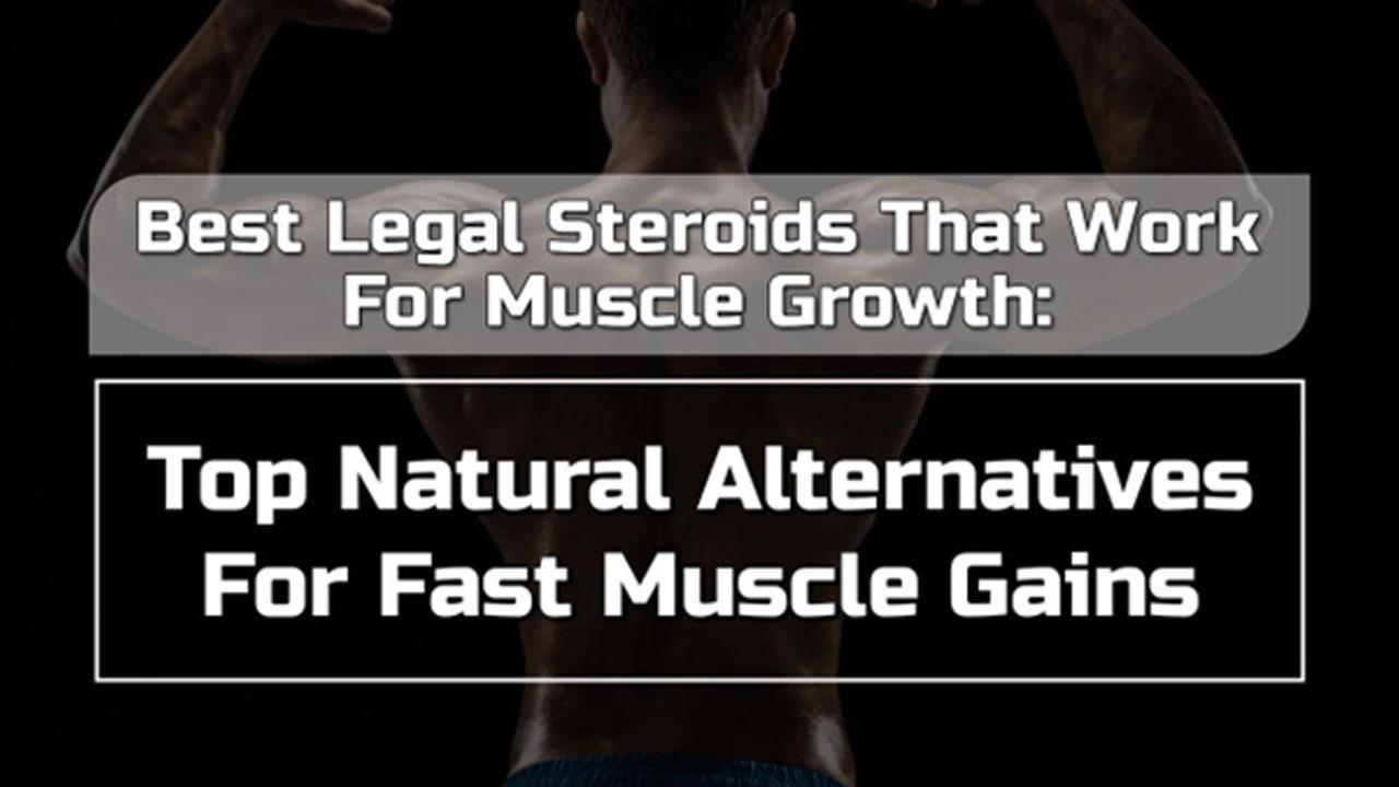 Best Legal Steroids That Work For Muscle Growth: Top Natural Alternatives For Fast Muscle Gains