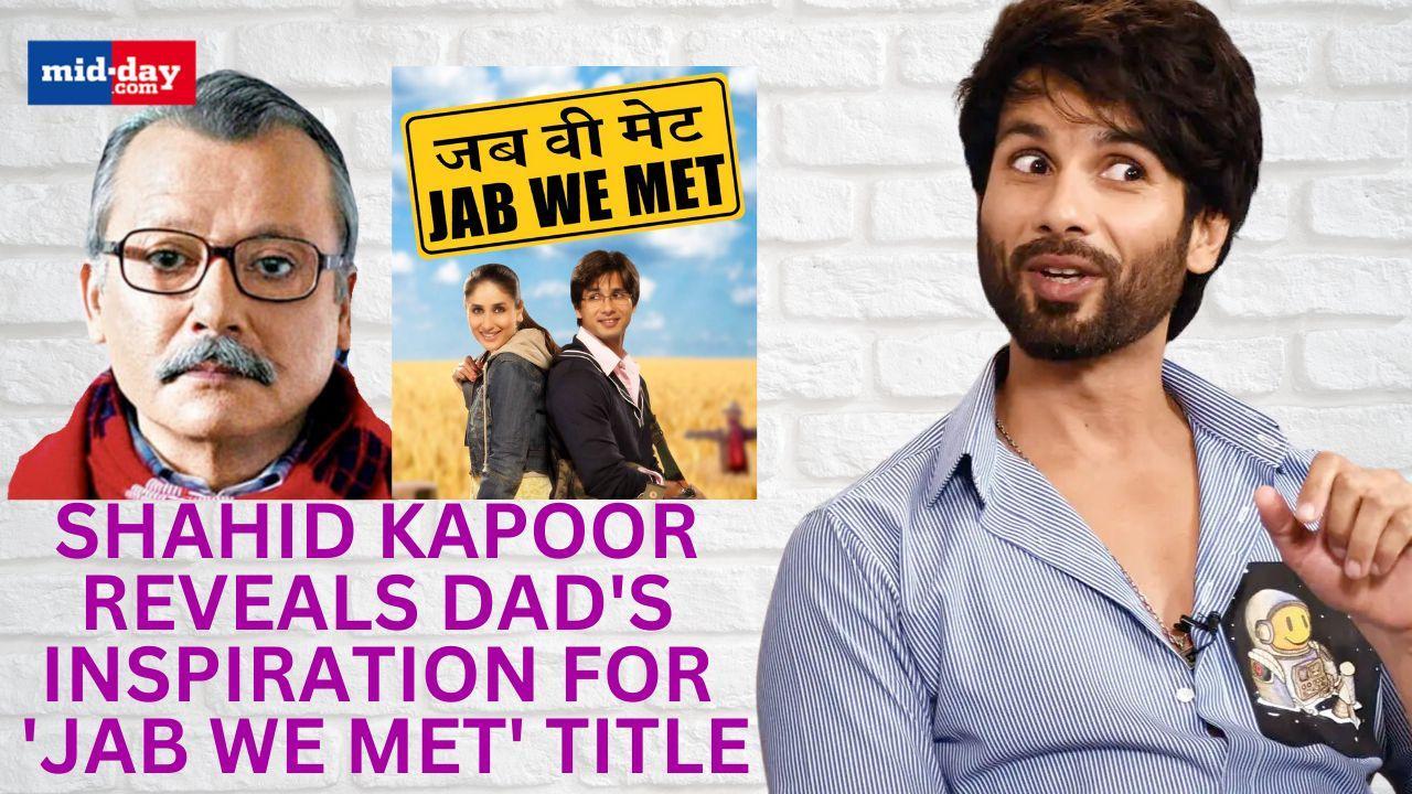 Shahid Kapoor reveals how father Pankaj Kapur came up with title of Jab We Met