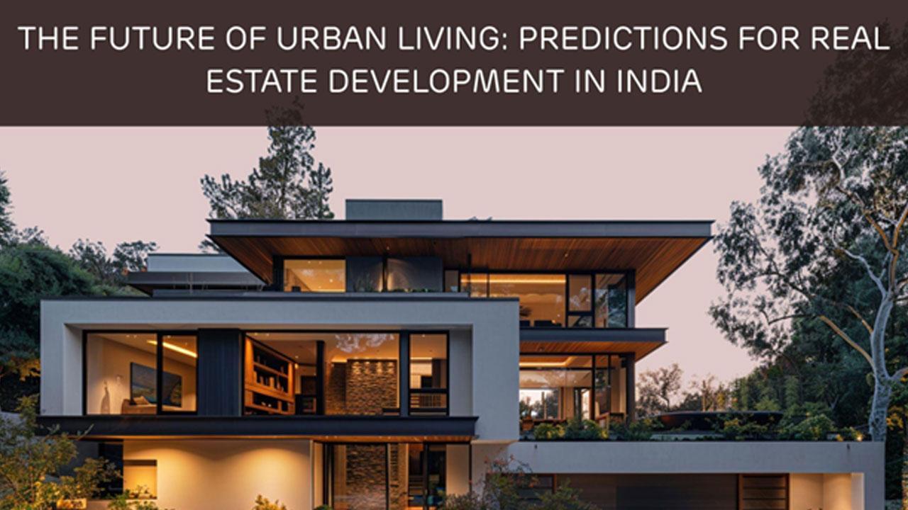 The Future of Urban Living: Predictions for Real Estate Development in India