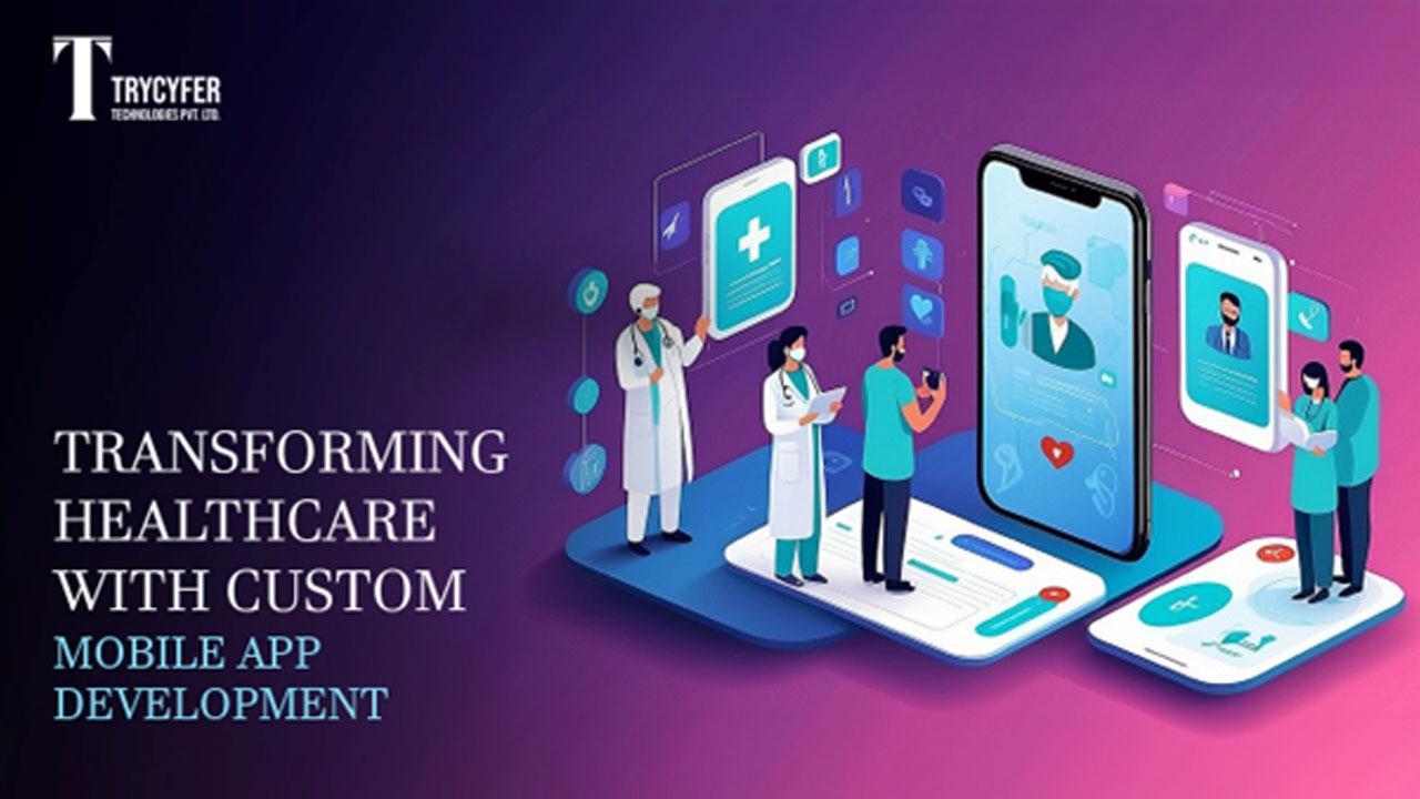How TRYCYFER is Transforming Healthcare with Custom Mobile App Development