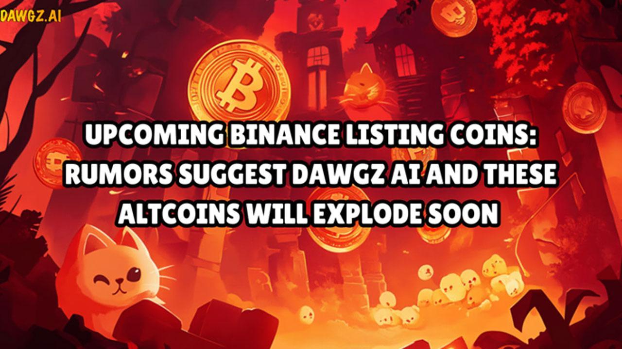 Upcoming Binance Listing Coins: Rumors Suggest Dawgz AI And These Altcoins Will Explode Soon