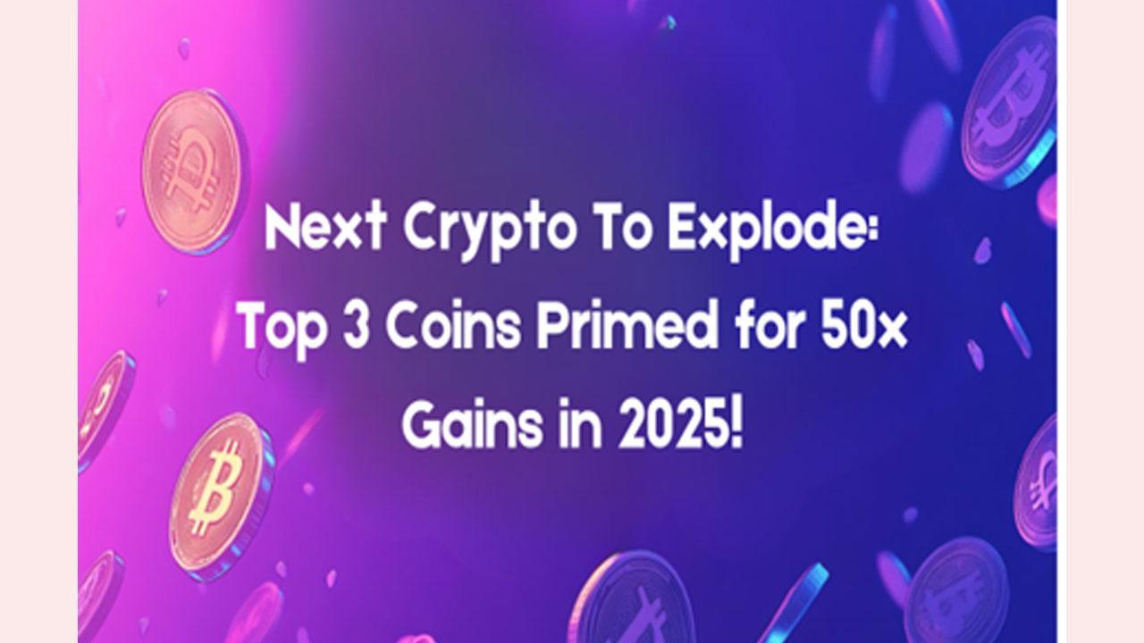 Next Crypto To Explode: Top 3 Coins Primed for 50x Gains in 2025!