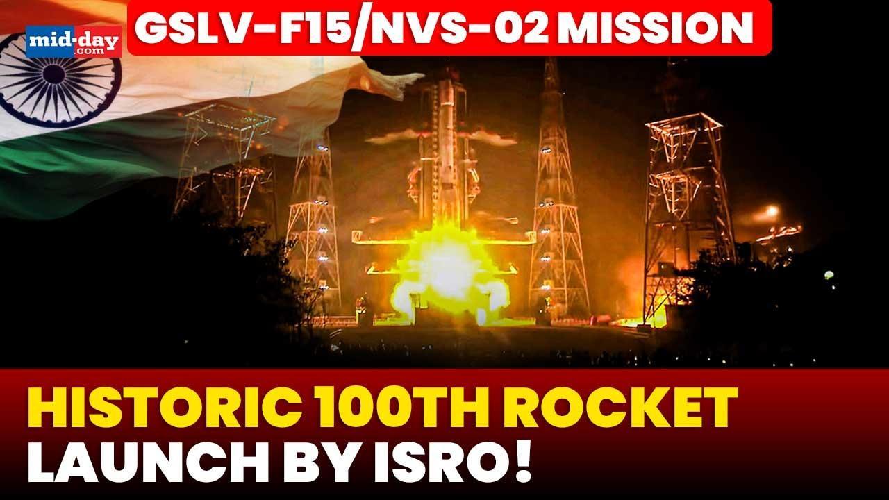ISRO reaches 100 launches with GSLV-F15/NVS-02 mission success