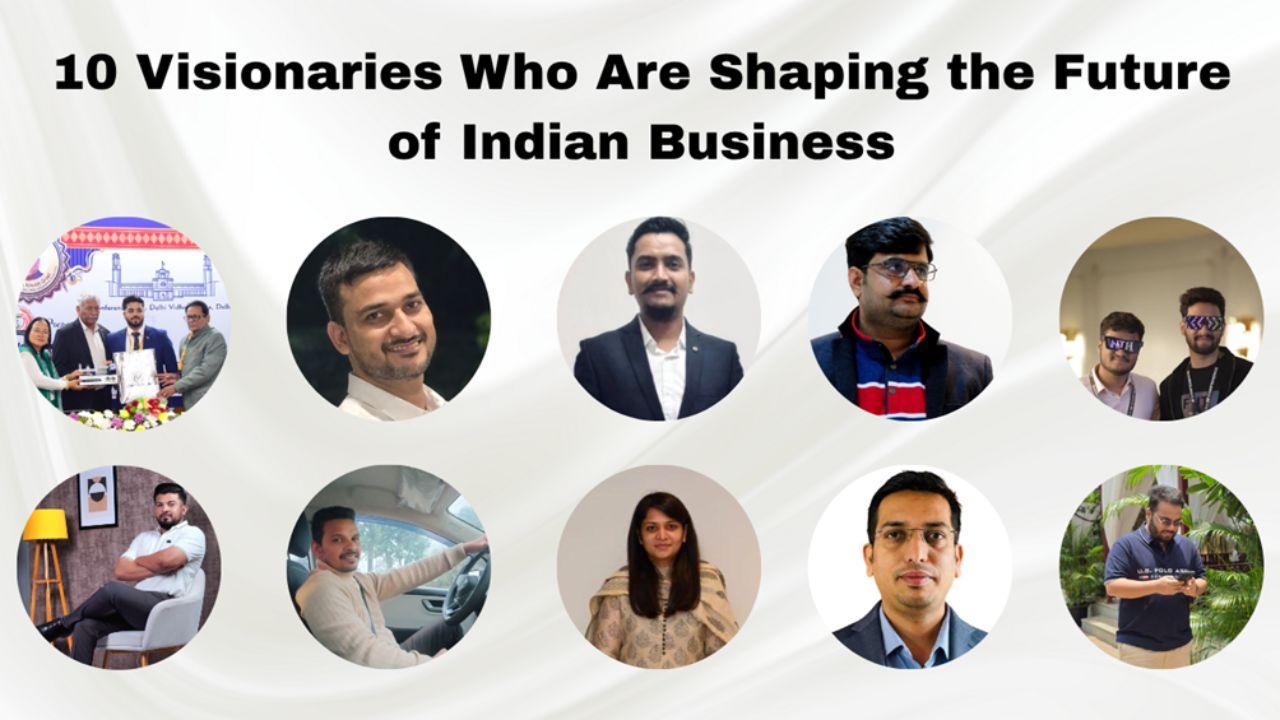 10 Visionaries Who Are Shaping the Future of Indian Business