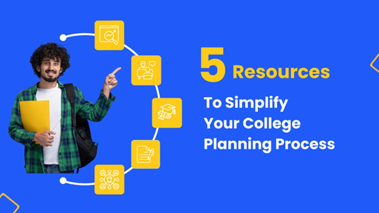 Five Resources To Simplify Your College Planning Process and Higher Education Journey.