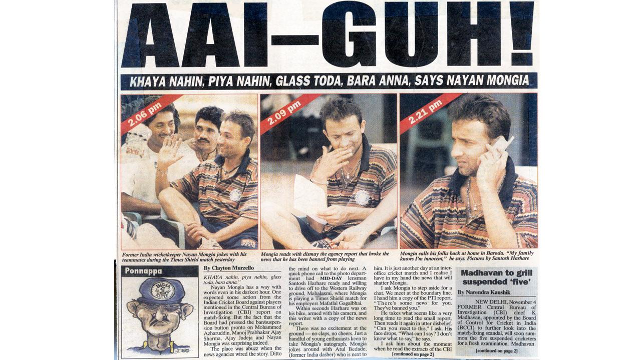 The BCCI has just banned Nayan Mongia and others. We go to the W Railway ground in Mahalaxmi to seek a reaction from the India wicket-keeper who is playing an inter-office game. We see his cheerful side at first and then his anguish