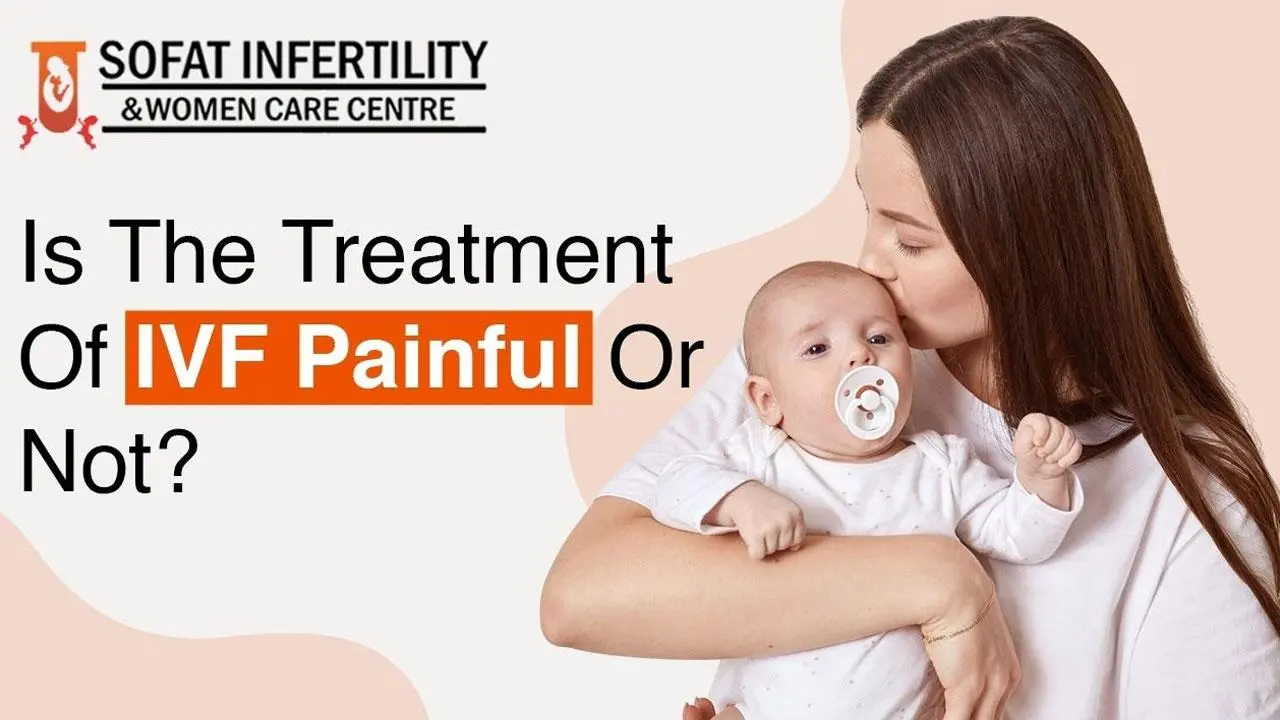 Is The Treatment Of IVF Painful Or Not?