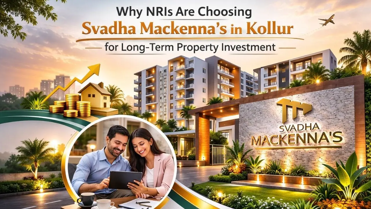 Why NRIs Are Choosing Svadha Mackenna's in Kollur for Long-Term Property Investment