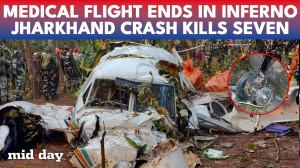 Jharkhand Air Ambulance Tragedy: Seven Killed as Redbird Airways Crash