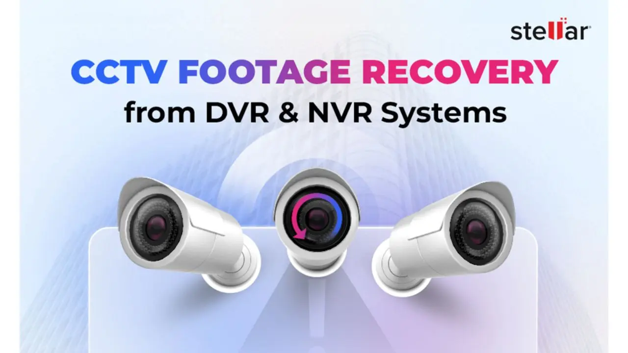 When Surveillance Fails: How Stellar Recovers Lost DVR/NVR CCTV Footage