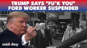 Ford worker suspended after shouting at Trump as confrontation goes viral