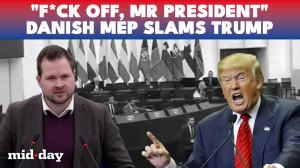 F*CK OFF, Mr. President: Danish MEP Anders Vistisen Erupts at Trump