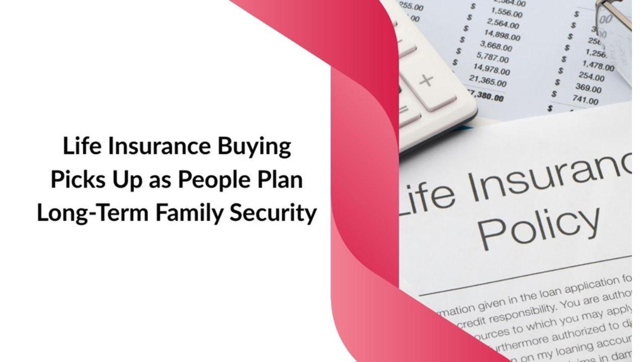 Life Insurance Purchasing Picks Up as People Plan Long-Term Family Security