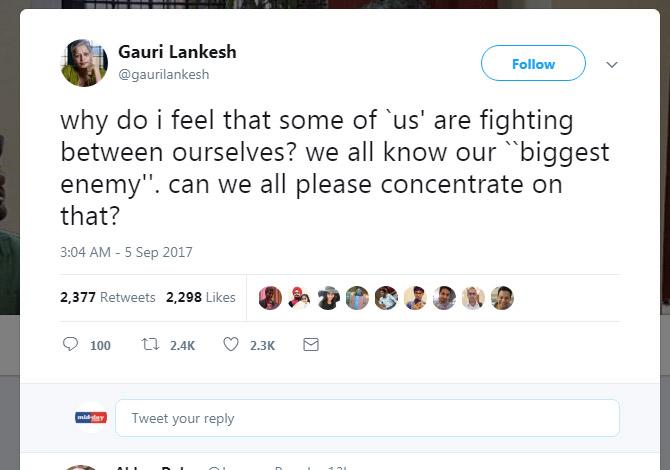 A strong advocate of freedom of press, Gauri Lankesh said in one of her interviews that she was worried about the state of freedom of expression in the country. She also said that she was concerned about how people were being targeted for their ideology. Active on Twitter, the journalist and activist Gauri Lankesh said, 'Why do I feel that some of 'us' are fighting between ourselves? we all know our 'biggest enemy'. can we all please concentrate on that? ' A strong advocate of freedom of press, Gauri Lankesh said in one of her interviews that she was worried about the state of freedom of expression in the country. She also said that she was concerned about how people were being targeted for their ideology. Active on Twitter, the journalist and activist Gauri Lankesh said, 'Why do I feel that some of 'us' are fighting between ourselves? we all know our 'biggest enemy'. can we all please concentrate on that? '